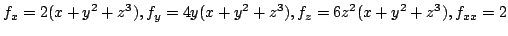 $ \displaystyle{f_{x} = 2(x+y^{2} + z^{3}), f_{y} =4y(x+y^{2} + z^{3}), f_{z} = 6z^{2}(x + y^{2} + z^{3}),f_{xx} = 2}$