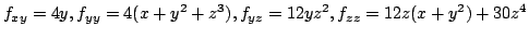 $ \displaystyle{ f_{xy} =4y, f_{yy} = 4(x + y^{2} + z^{3}), f_{yz} = 12yz^{2}, f_{zz} =12z(x+y^{2}) + 30z^{4}}$