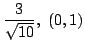 $ \displaystyle{\frac{3}{\sqrt{10}},  (0,1)}$