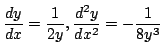 $ \displaystyle{\frac{dy}{dx} = \frac{1}{2y}, \frac{d^{2}y}{dx^{2}} = -\frac{1}{8y^{3}}}$