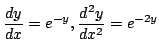 $ \displaystyle{\frac{dy}{dx} = e^{-y}, \frac{d^{2}y}{dx^{2}} = e^{-2y}}$