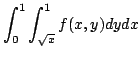$ \displaystyle{\int_{0}^{1}\int_{\sqrt{x}}^{1}f(x,y)dy dx}$