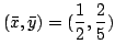 $ \displaystyle{(\bar{x}, \bar{y}) = (\frac{1}{2}, \frac{2}{5})}$