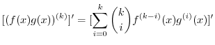 $\displaystyle [(f(x)g(x))^{(k)}]^{\prime} = [ \sum_{i=0}^{k}\binom{k}{i}f^{(k-i)}(x)g^{(i)}(x)]^{\prime}$