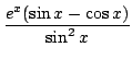 $ \displaystyle{\frac{e^{x}(\sin{x} - \cos{x})}{\sin^{2}{x}}}$