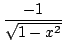 $ \displaystyle{\frac{-1}{\sqrt{1-x^2}}}$