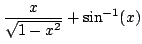 $ \displaystyle{\frac{x}{\sqrt{1 - {x^2}}} + \sin^{-1} (x)}$