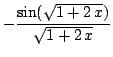$ \displaystyle{-\frac{\sin ({\sqrt{1 + 2 x}})}{\sqrt{1 + 2 x}}}$