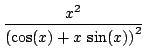 $ \displaystyle{\frac{x^2}{\left( \cos (x) + x \sin (x) \right)^2}}$