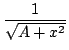 $ \displaystyle{\frac{1}{\sqrt{A + {x^2}}}}$