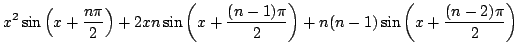 $ \displaystyle{x^2 \sin{\left(x + \frac{n\pi}{2}\right)} + 2xn\sin{\left(x + \frac{(n-1)\pi}{2}\right)} + n(n-1)\sin{\left(x + \frac{(n-2)\pi}{2}\right)}}$