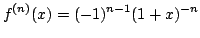 $ \displaystyle{f^{(n)}(x) = (-1)^{n-1} (1 + x)^{-n}}$