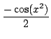 $ \displaystyle{\frac{-\cos ({x^2})}{2}}$