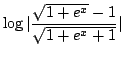 $ \displaystyle{\log{\vert\frac{\sqrt{1+e^x} -1}{\sqrt{1+e^{x} + 1}}\vert}}$