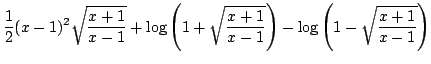 $ \displaystyle{\frac{1}{2}(x-1)^2 \sqrt{\frac{x+1}{x-1}} + \log\left(1 + \sqrt{\frac{x+1}{x-1}}\right) - \log\left(1 - \sqrt{\frac{x+1}{x-1}}\right)}$