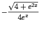 $ \displaystyle{-\frac{\sqrt{4 + e^{2x}}}{4e^{x}}}$