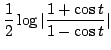 $ \displaystyle{\frac{1}{2}\log\vert\frac{1+\cos{t}}{1 - \cos{t}}\vert}$