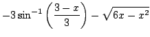 $ \displaystyle{-3\sin^{-1}\left(\frac{3-x}{3}\right)- \sqrt{6x - x^2}}$