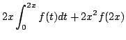 $ \displaystyle{2x \int_{0}^{2x}f(t)dt + 2x^2 f(2x)}$