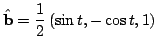 $ \displaystyle{\hat{\bf b} = \frac{1}{2}\left(\sin{t},-\cos{t},1\right)}$