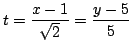 $ \displaystyle{t = \frac{x-1}{\sqrt{2}} = \frac{y - 5}{5}}$