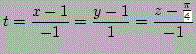 $ \displaystyle{t = \frac{x-1}{-1} = \frac{y-1}{1} = \frac{z - \frac{\pi}{2}}{-1}}$