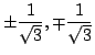 $ \displaystyle{\pm \frac{1}{\sqrt{3}}, \mp \frac{1}{\sqrt{3}}}$