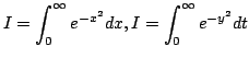 $ \displaystyle{I = \int_{0}^{\infty} e^{-x^2} dx, I = \int_{0}^{\infty} e^{-y^2} dt}$