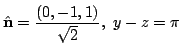 $ \displaystyle{\hat{\bf n} = \frac{(0,-1,1)}{\sqrt{2}},  y - z = \pi}$