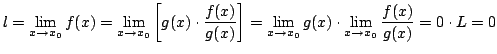 $\displaystyle l = \lim_{x \to x_{0}}f(x) = \lim_{x \to x_{0}}\left[g(x)\cdot \f...
...im_{x \to x_{0}} g(x) \cdot \lim_{x \to x_{0}}\frac{f(x)}{g(x)} = 0 \cdot L = 0$