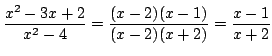 $\displaystyle \frac{x^2 - 3x + 2}{x^2 - 4} = \frac{(x - 2)(x - 1)}{(x - 2)(x + 2)} = \frac{x -1}{x + 2}$
