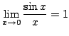 $ \displaystyle{\lim_{x \rightarrow 0}\frac{\sin{x}}{x}} = 1$