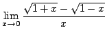 $ \displaystyle{\lim_{x \rightarrow 0}\frac{\sqrt{1+x} - \sqrt{1 - x}}{x}}$