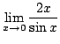 $ \displaystyle{\lim_{x \rightarrow 0}\frac{2x}{\sin{x}}}$