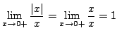 $\displaystyle \lim_{x \rightarrow 0+}\frac{\vert x\vert}{x} = \lim_{x \rightarrow 0+}\frac{x}{x} = 1$