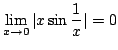 $\displaystyle \lim_{x \rightarrow 0} \vert x \sin{\frac{1}{x}}\vert = 0 $