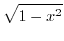 $\displaystyle{\sqrt{1-x^2}} $