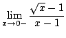 $ \displaystyle{\lim_{x \rightarrow 0-}\frac{\sqrt{x} - 1}{x-1}}$