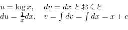 \begin{displaymath}\begin{array}{ll}
u = \log{x}, & dv = dxƂ\\
du = \frac{1}{x}dx, & v = \int dv = \int dx = x + c
\end{array} \end{displaymath}