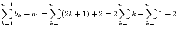 $\displaystyle \sum_{k=1}^{n-1}b_{k} + a_{1} = \sum_{k=1}^{n-1}(2k+1) + 2 = 2\sum_{k=1}^{n-1}k + \sum_{k=1}^{n-1} 1 + 2$
