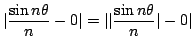 $\displaystyle \vert\frac{\sin{n \theta}}{n} - 0\vert = \vert\vert\frac{\sin{n \theta}}{n}\vert - 0 \vert $