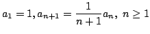 $ \displaystyle{a_{1} = 1, a_{n+1} = \frac{1}{n+1}a_{n},  n \geq 1}$