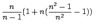 $\displaystyle \frac{n}{n-1}(1 + n(\frac{n^{2}-1}{n^{2}} - 1))  $