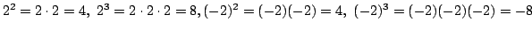 $ 2^{2} = 2 \cdot 2 = 4, 2^{3} = 2 \cdot 2 \cdot 2 = 8, (-2)^{2} = (-2)(-2) = 4,  (-2)^{3} = (-2)(-2)(-2) = -8$
