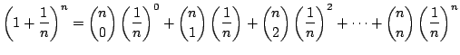 $\displaystyle \left(1 + \frac{1}{n}\right)^{n} = \binom{n}{0} \left(\frac{1}{n}...
...} \left(\frac{1}{n}\right)^2 + \cdots + \binom{n}{n} \left(\frac{1}{n}\right)^n$