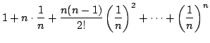 $\displaystyle 1 + n\cdot \frac{1}{n} + \frac{n(n-1)}{2!}\left(\frac{1}{n}\right)^2 + \cdots + \left(\frac{1}{n}\right)^n$