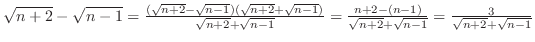 $\sqrt{n+2} - \sqrt{n-1} = \frac{(\sqrt{n+2} - \sqrt{n-1})(\sqrt{n+2} + \sqrt{n-...
...\frac{n+2 - (n-1)}{\sqrt{n+2} + \sqrt{n-1}} = \frac{3}{\sqrt{n+2} + \sqrt{n-1}}$