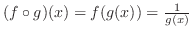 $(f \circ g)(x) = f(g(x)) = \frac{1}{g(x)}$