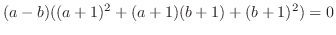 $\displaystyle (a-b)((a+1)^{2} + (a+1)(b+1) + (b+1)^{2}) = 0$