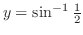 $y = \sin^{-1}{\frac{1}{2}}$